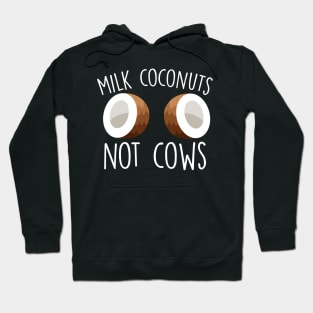 Milk Coconuts Not Cows Hoodie